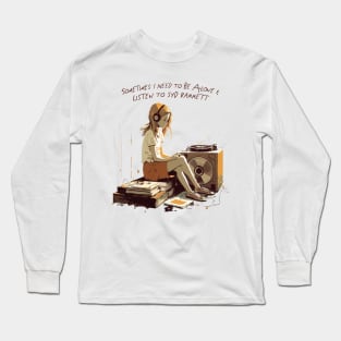 Sometimes I Need To Be Alone & Listen To Syd Barrett Long Sleeve T-Shirt